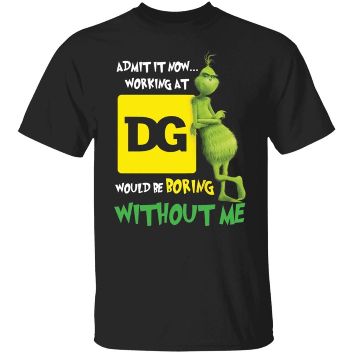 Grinch Admit It Now Working At DG Would Be Boring With Me Shirt
