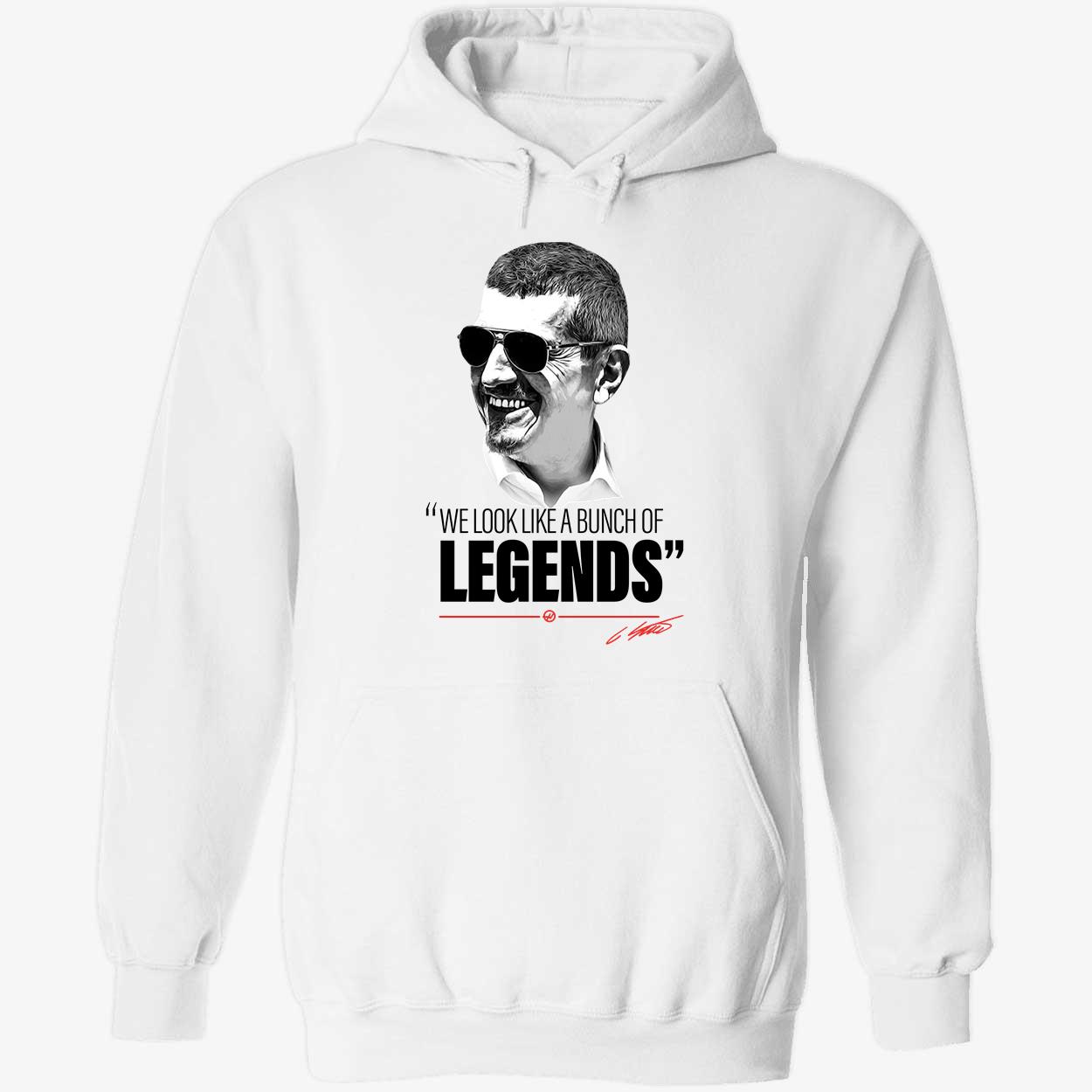 Guenther Steiner We Look Like A Bunch Of Legends Hoodie