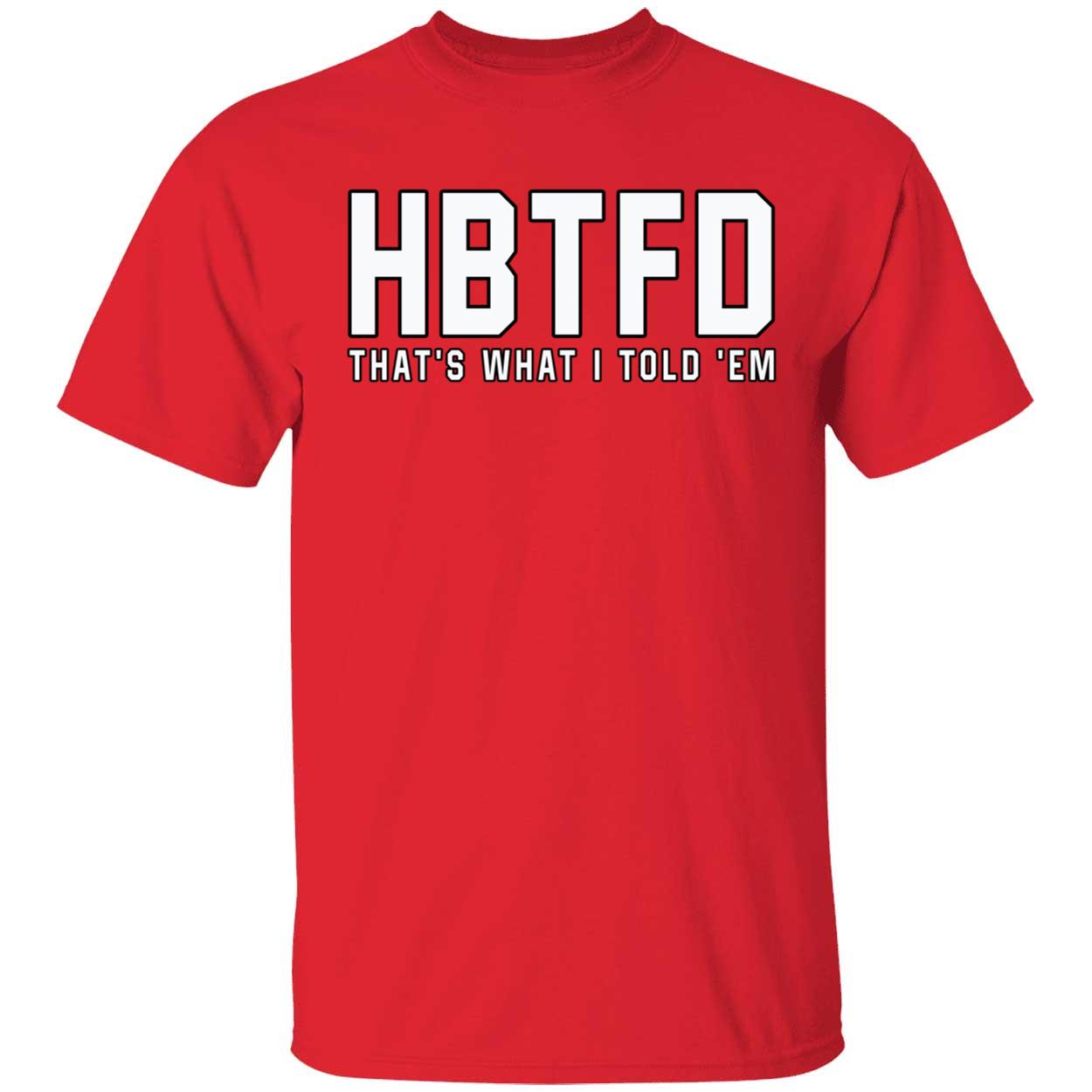 HBTFD Thats What I Told Em Shirt 1 1.jpg