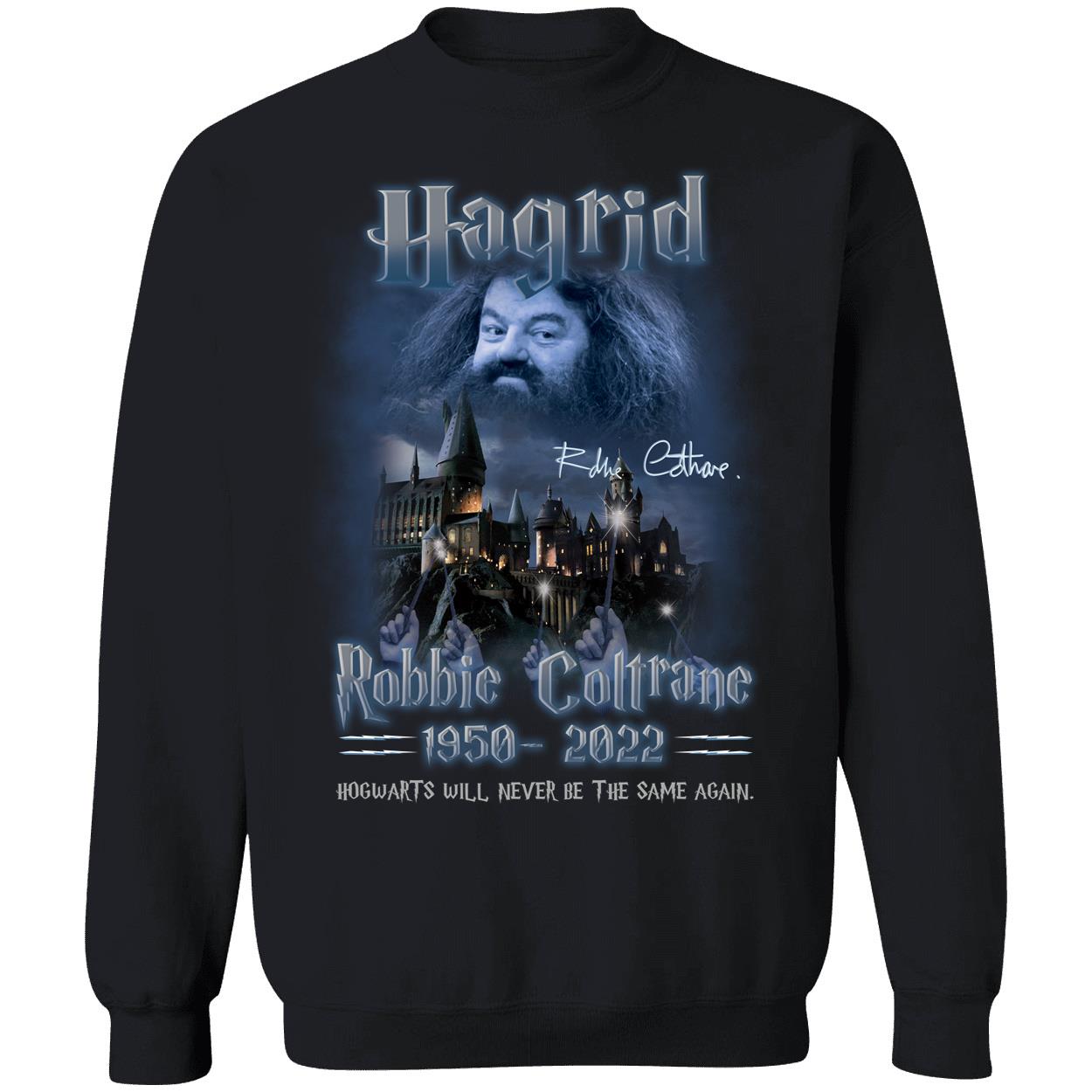 Hagrid Robbie Coltrane 1950 2022 Hogwarts Will Never Be The Same Again Sweatshirt