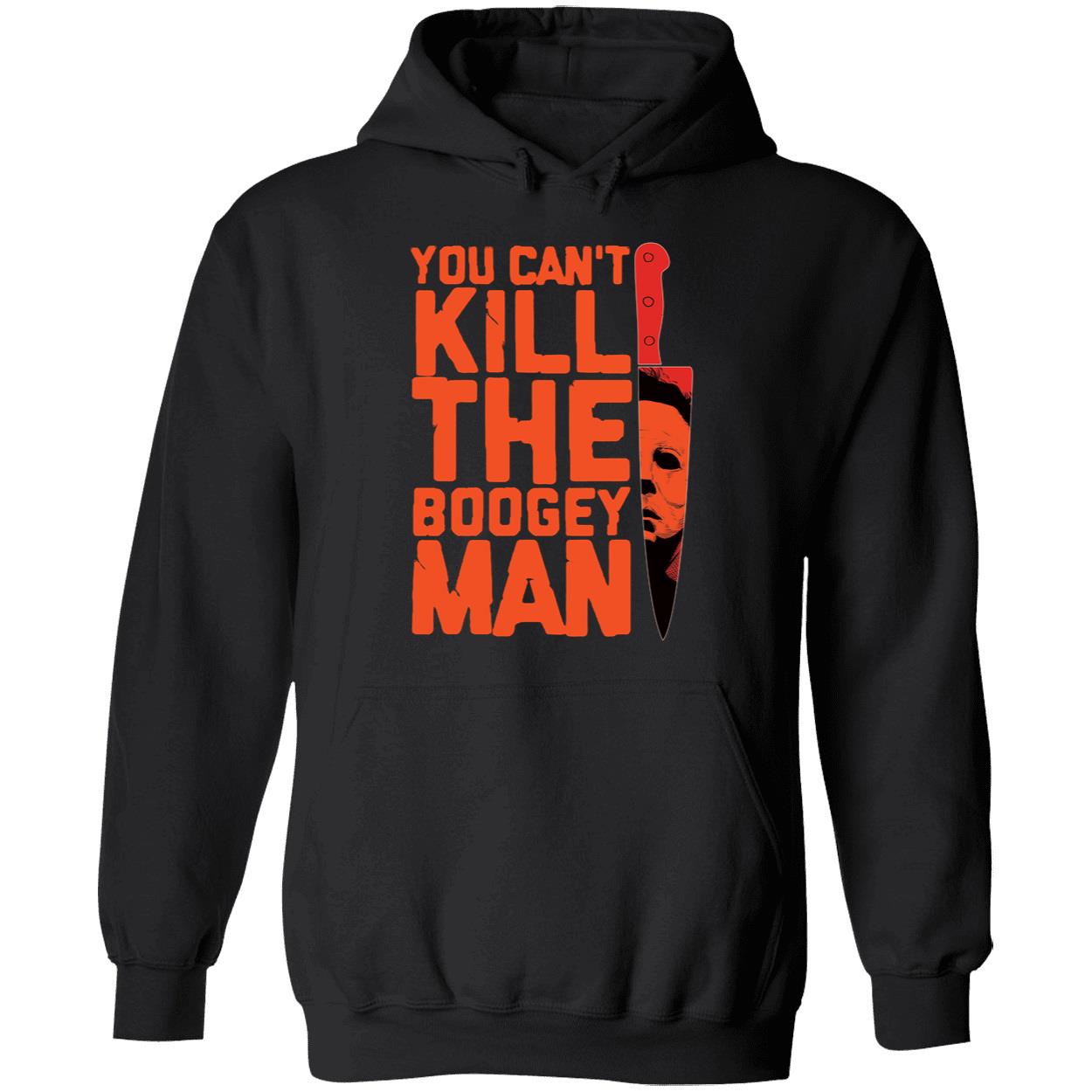 Halloween You Can't Kill The Boogeyman Hoodie