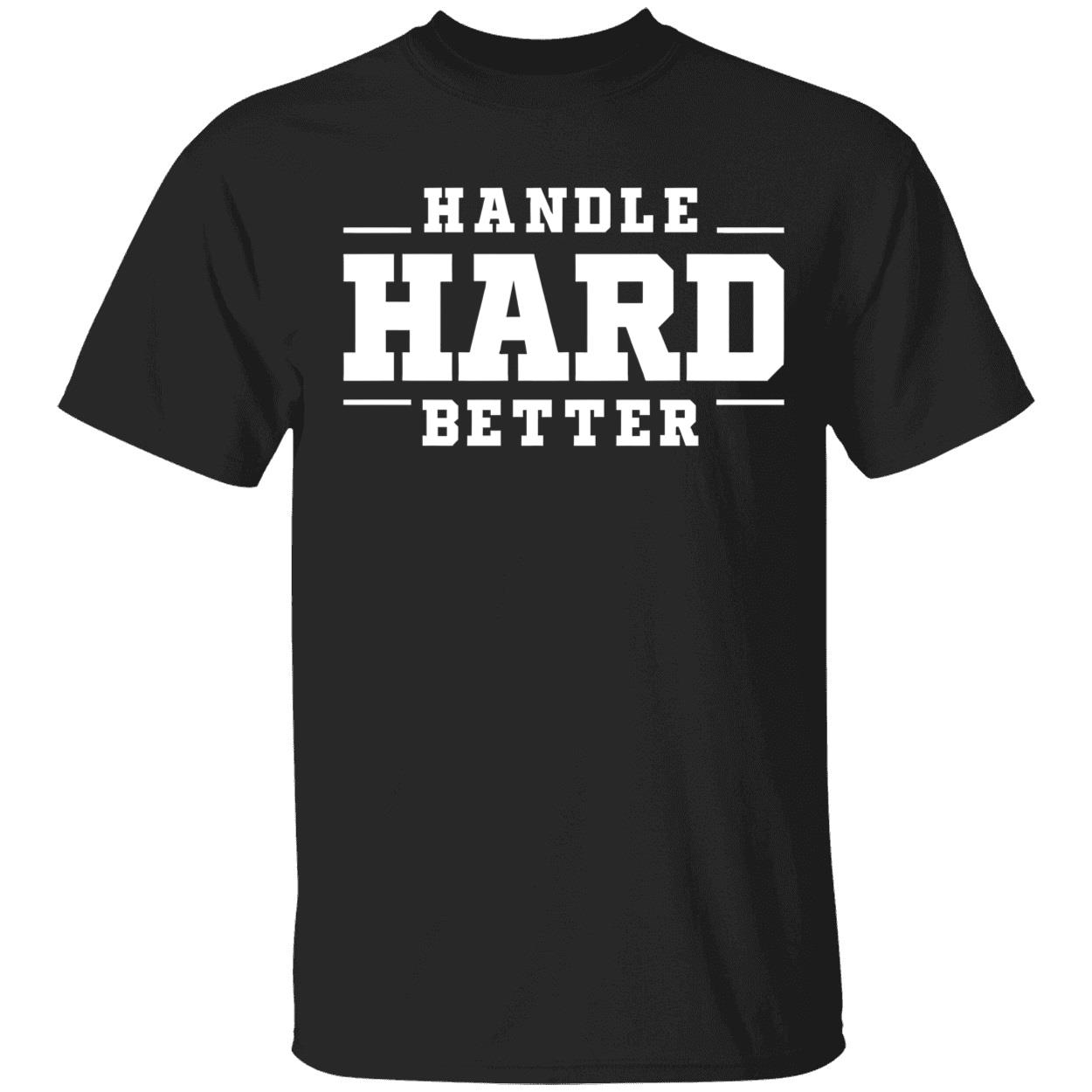 Handle Hard Better Shirt 1 1.jpg