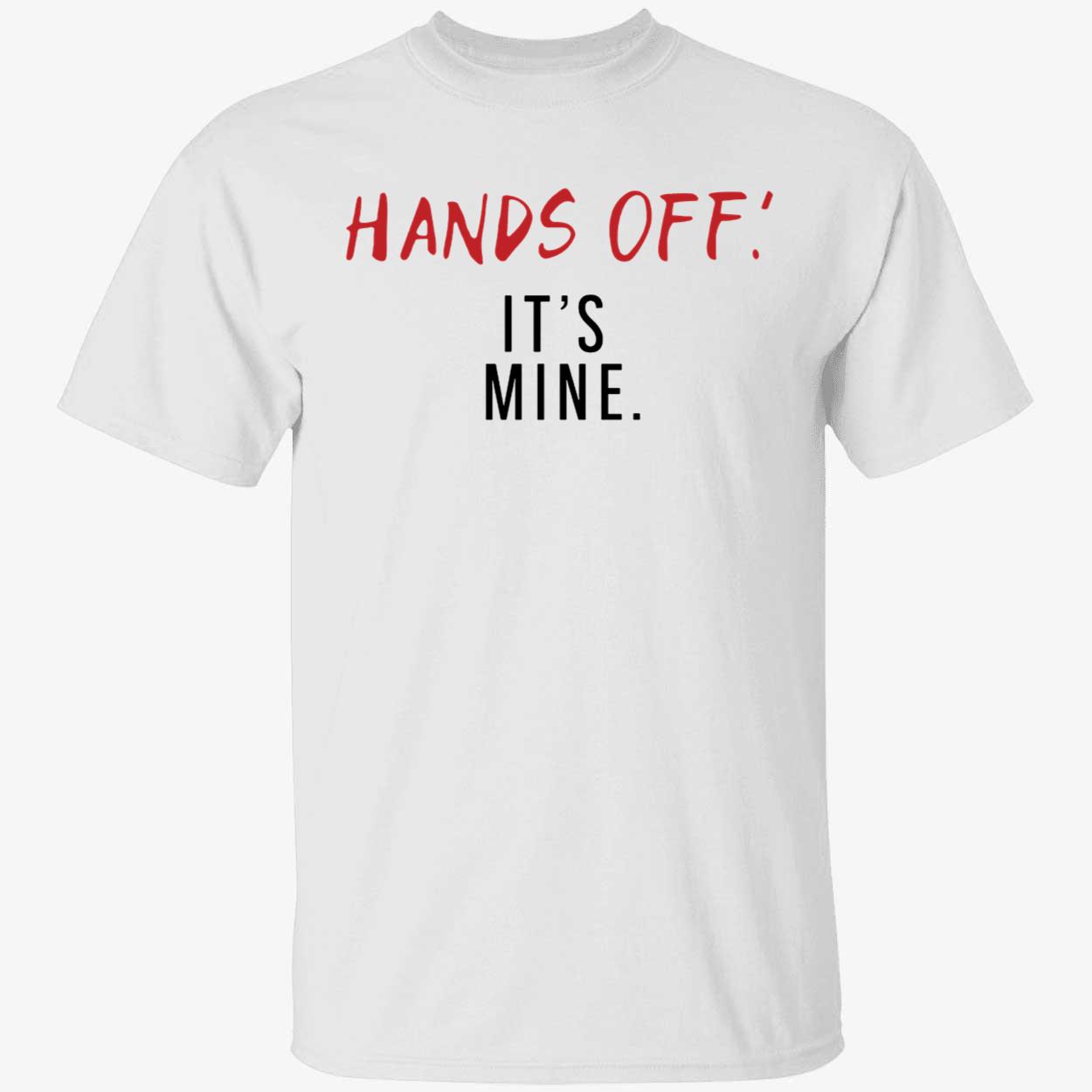 Hands Off Its Mine Shirt 1 1.jpg