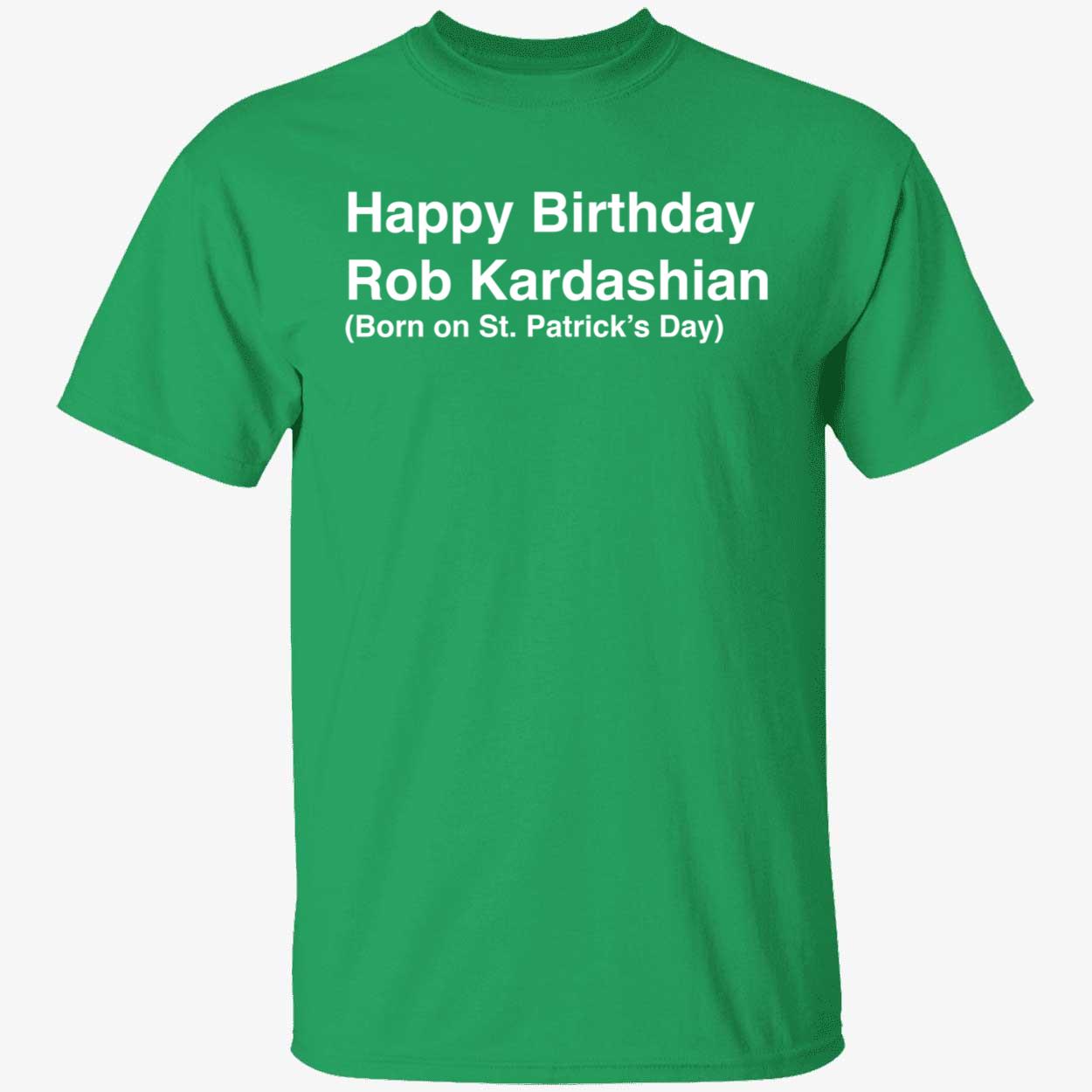 Happy Birthday Rob Kardashian Born On St Patrickss Day Shirt 1 1.jpg