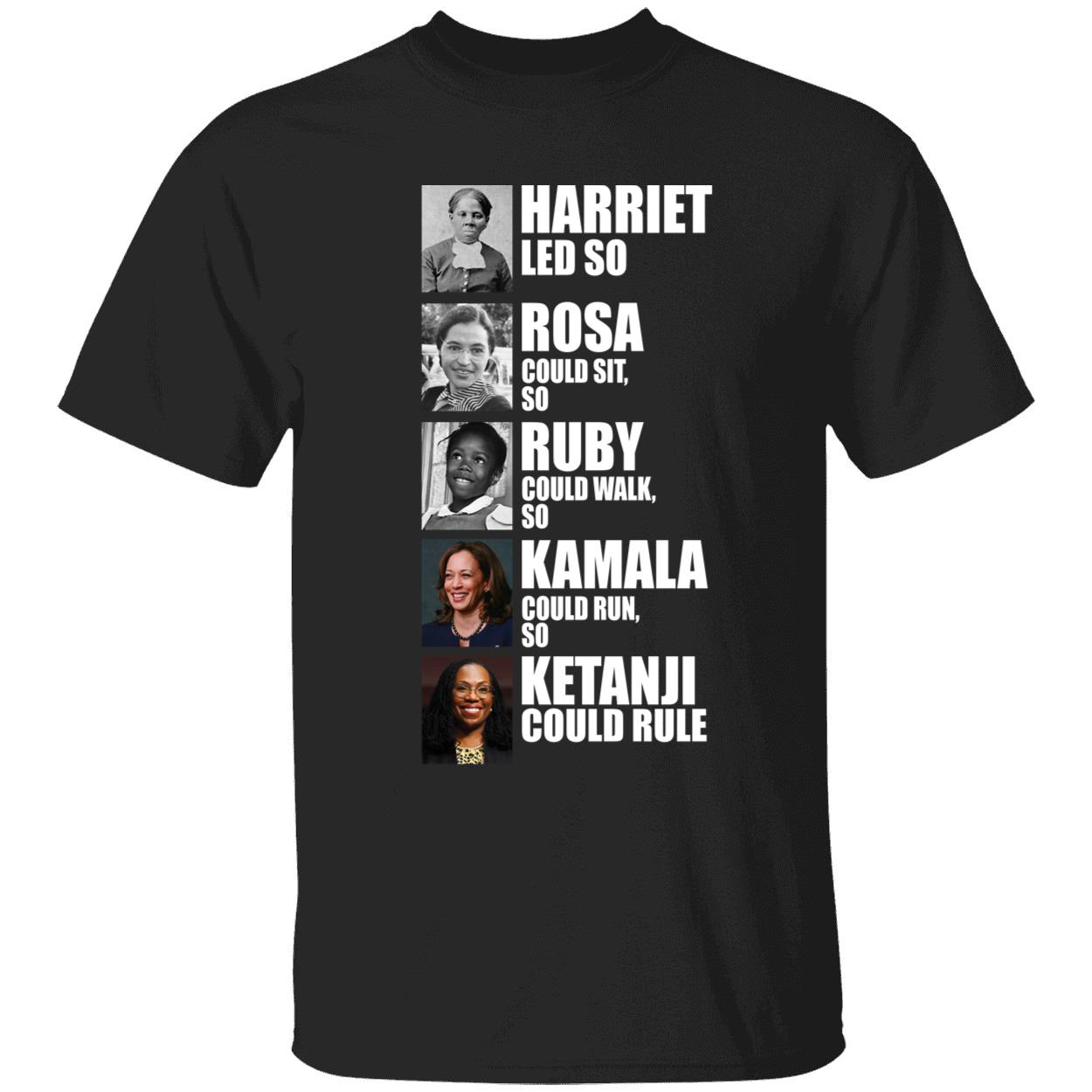 Harriet Led So Rosa Could Sit So Ruby Could Walk So Kamala Could Run Shirt 1 1.jpg