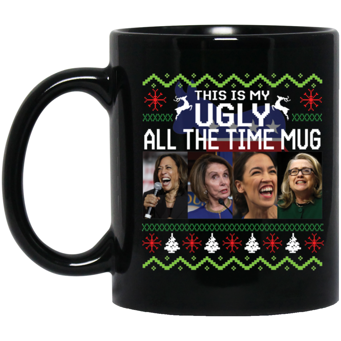 Harris Nancy Pelosi Aoc Hillary Clinton This Is My Ugly All The Time Mug