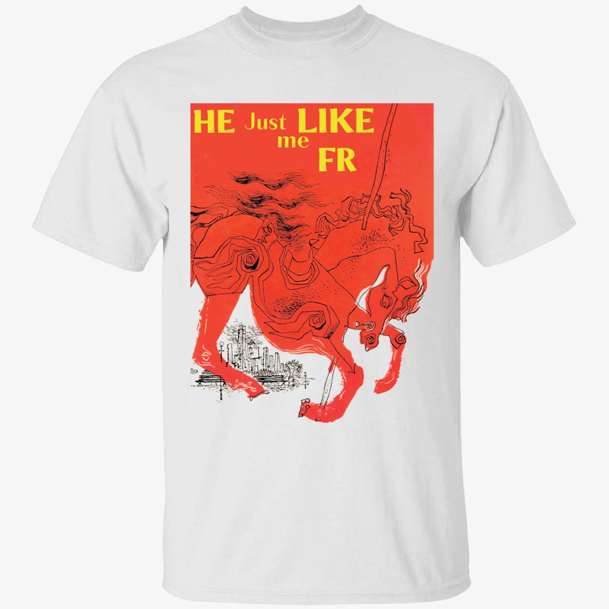 He Just Like Me Fr Shirt