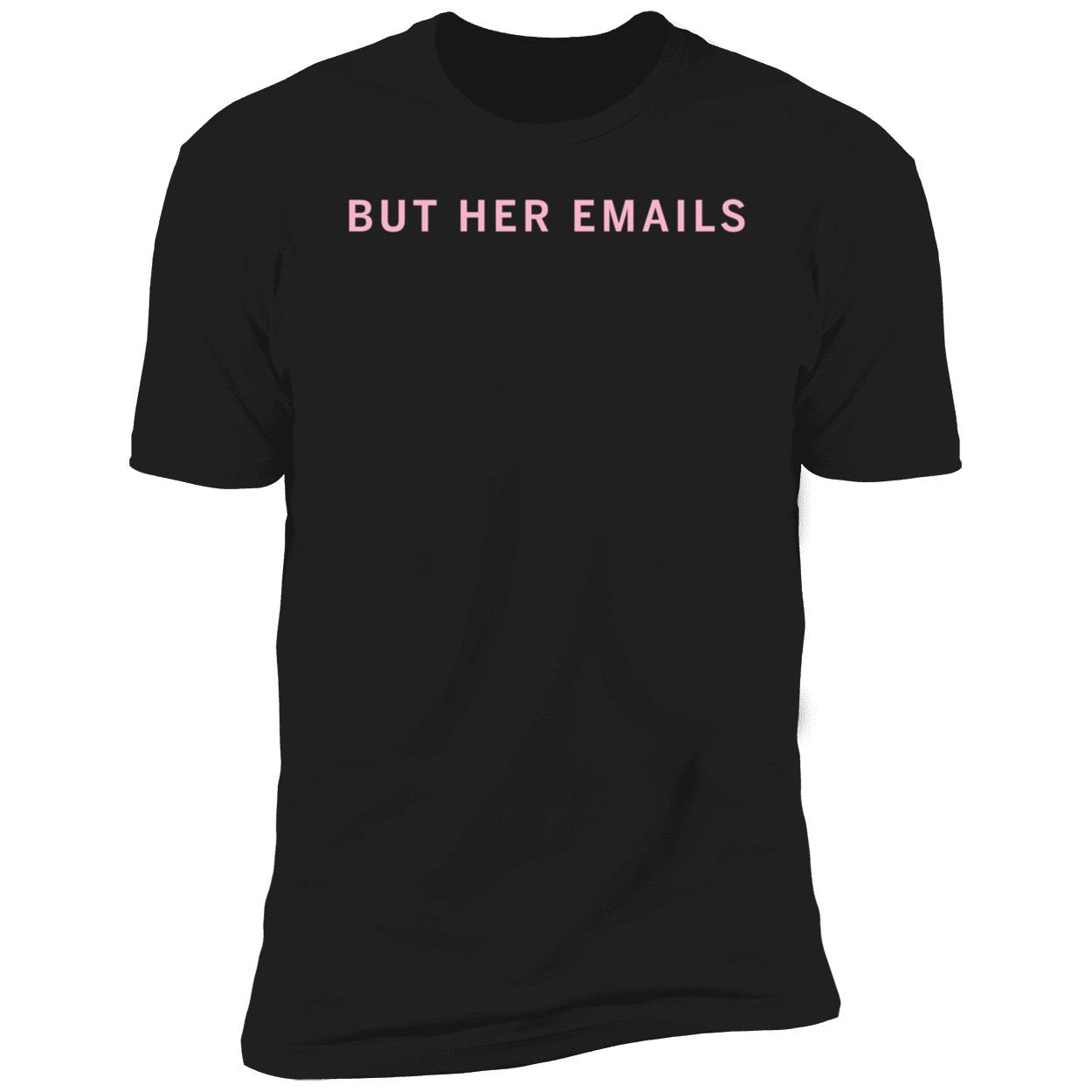 Hillary Clinton But Her Emails Premium SS T-Shirt