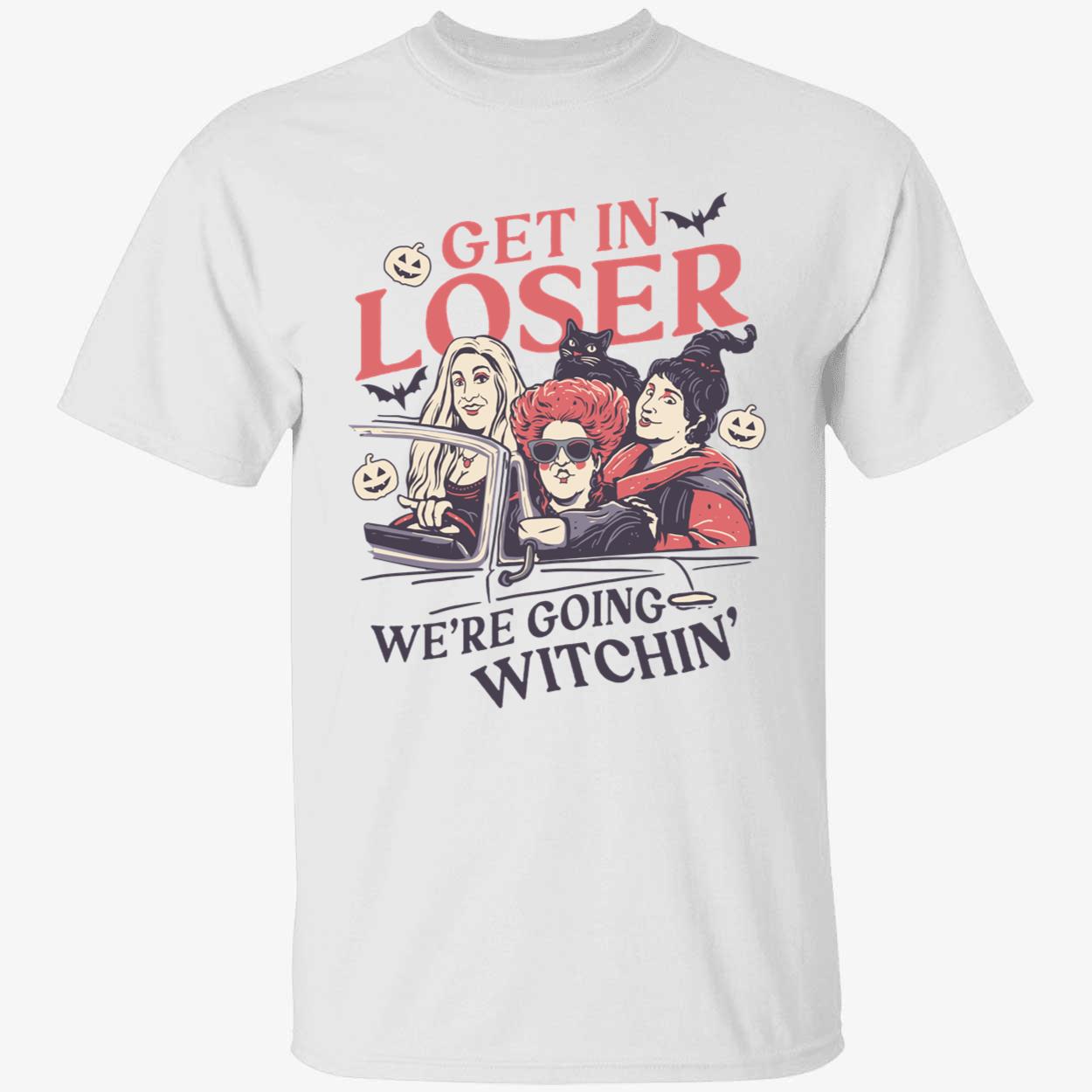 Hocus Pocus Get In Loser We're Going Witchin Shirt
