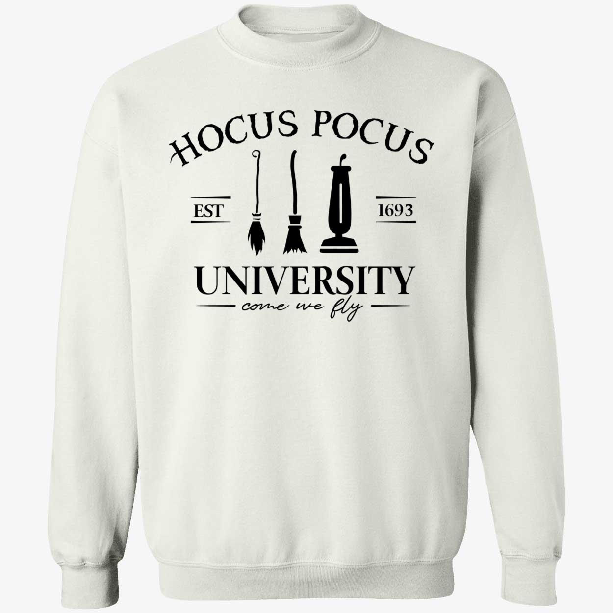 Hocus Pocus University Come We Fly Est 1693 Sweatshirt