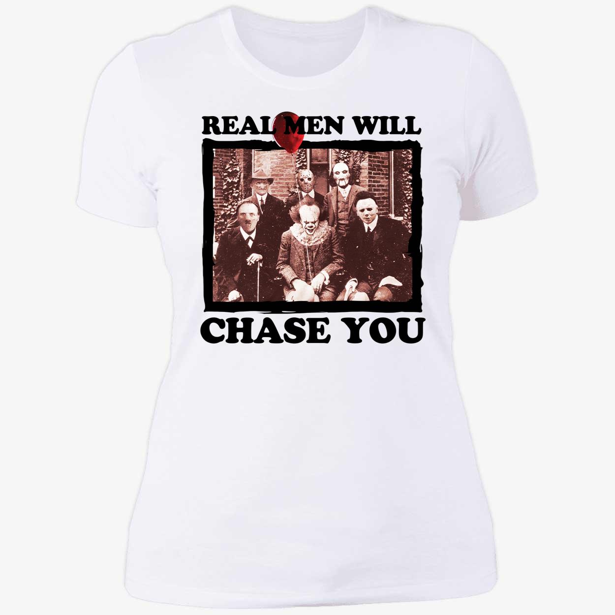 Horror Movie Character Real Man Will Chase You Halloween Ladies Boyfriend Shirt