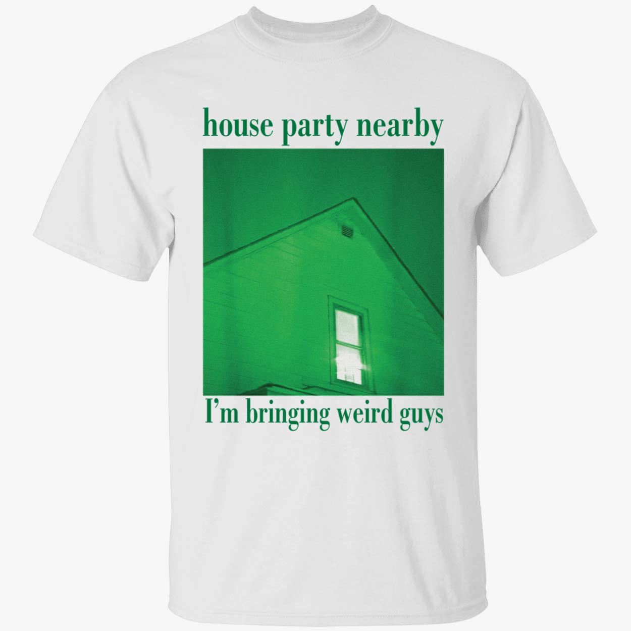 House Party Nearby I'm Bringing Weird Guys