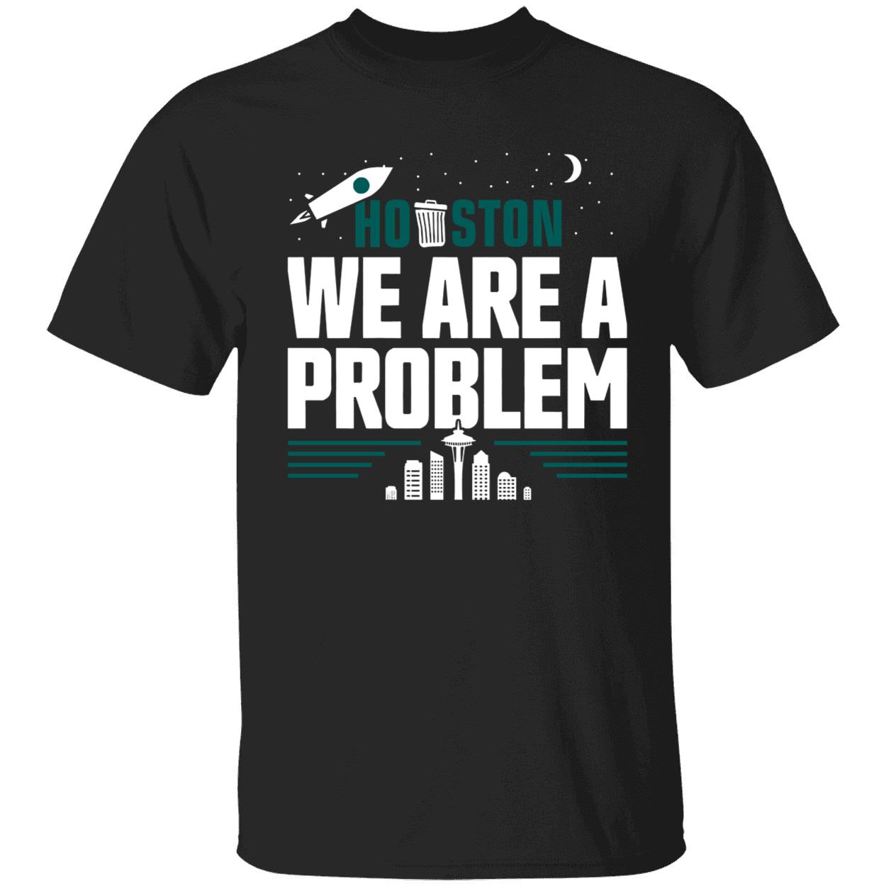 Houston We Are A Problem Shirt 1 1.jpg