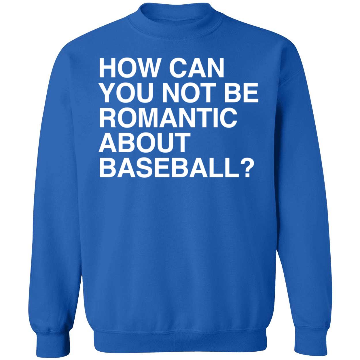 How Can You Not Be Romantic About Baseball Shirt 3 1.jpg