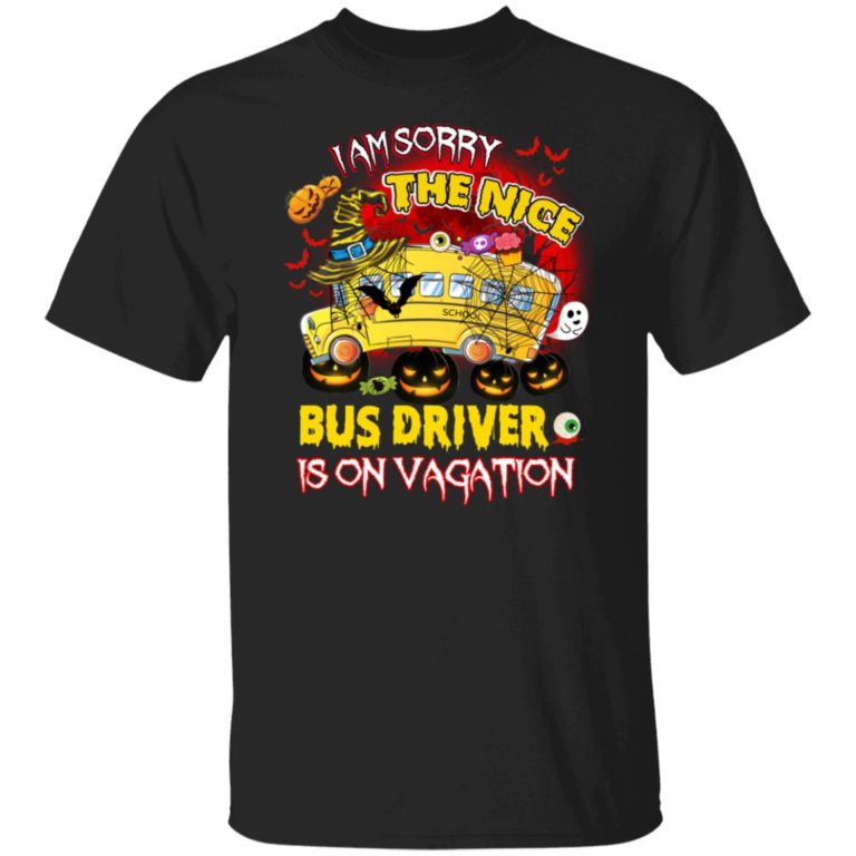 I Am Sorry The Nice Bus Driver Is On Vacation Halloween Shirt