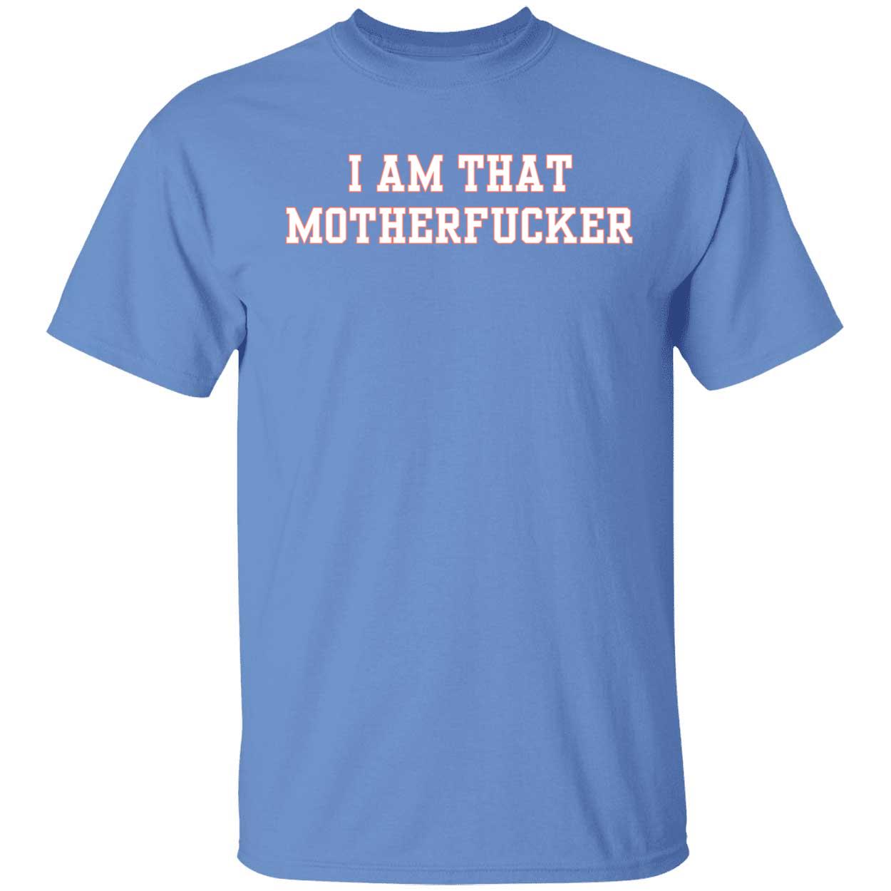 I Am That Motherfucker Shirt