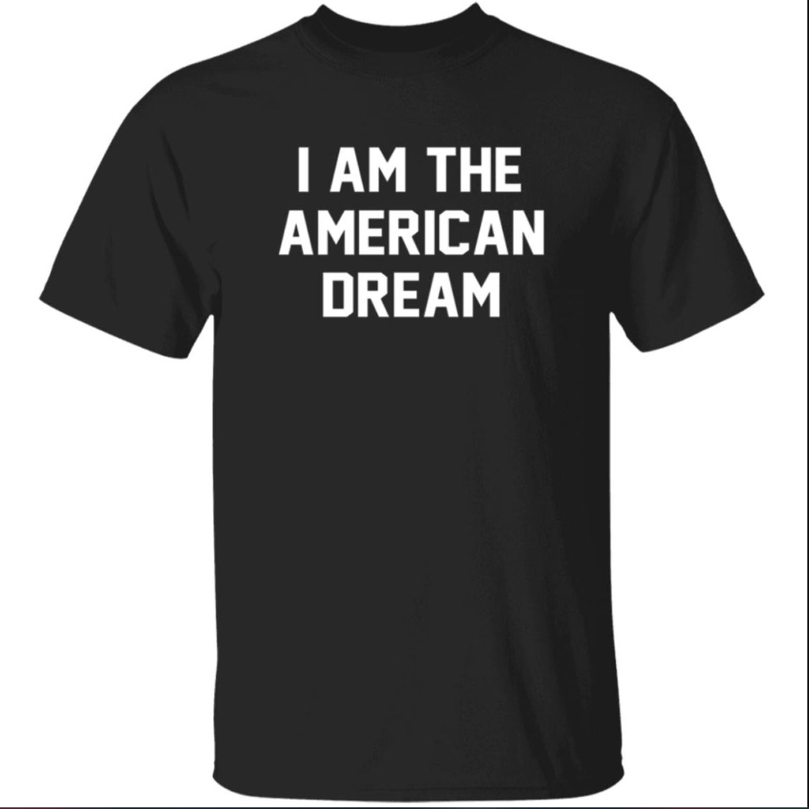 I Am The American Dream Shirt