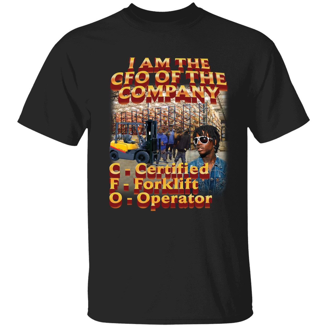 I Am The Cfo Of The Company Certified Forklift Operator Shirt