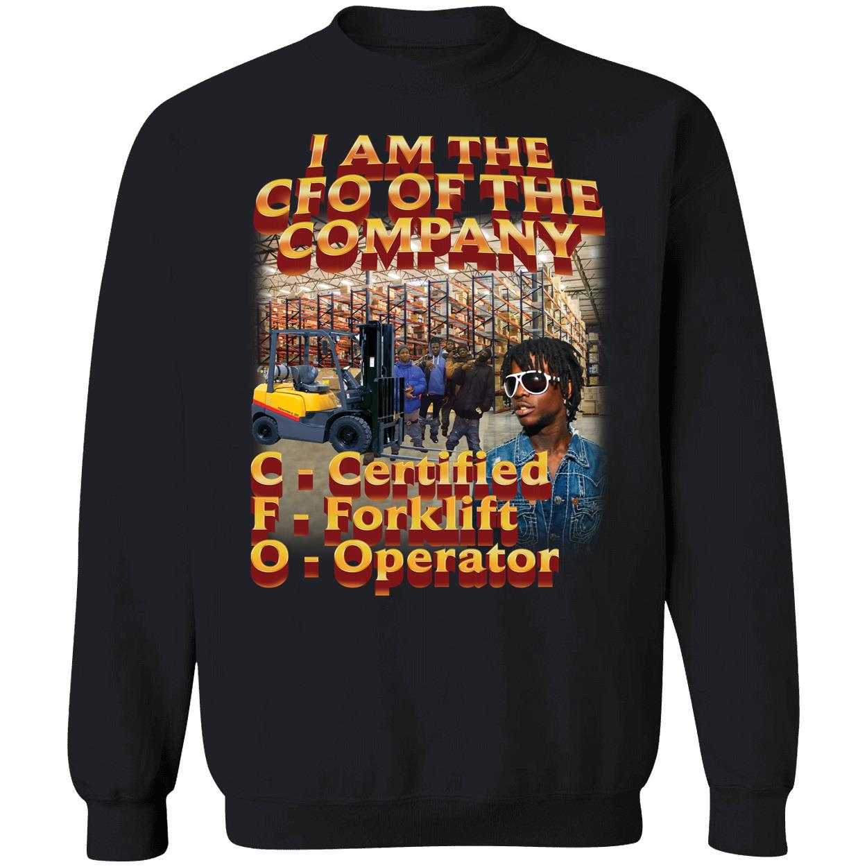 I Am The Cfo Of The Company Certified Forklift Operator Sweatshirt