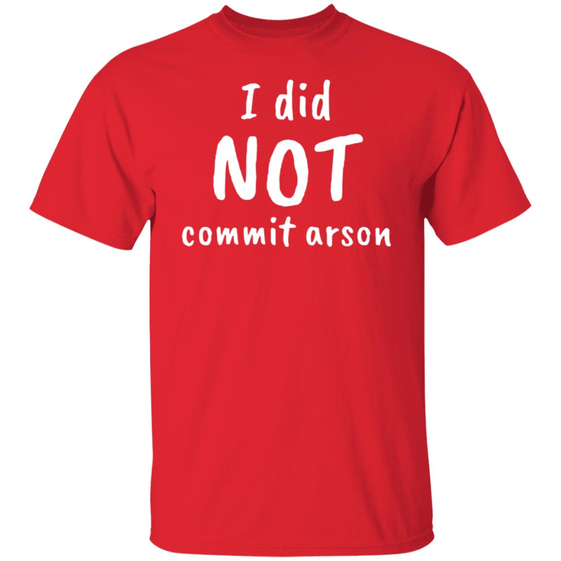 I Did NOT Commit Arson Shirt