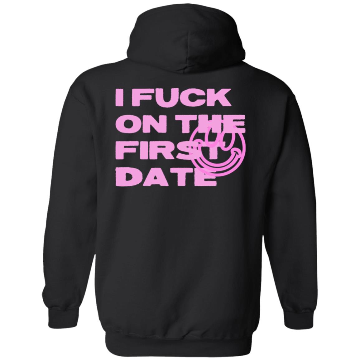 I Fuck On The First Date Hoodie