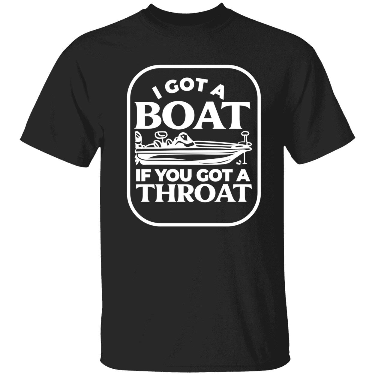 I Got A Boat If You Got A Throat Shirt 1 1.jpg