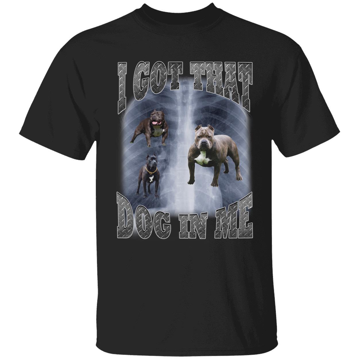 I Got That Dog In Me Shirt 1 1.jpg