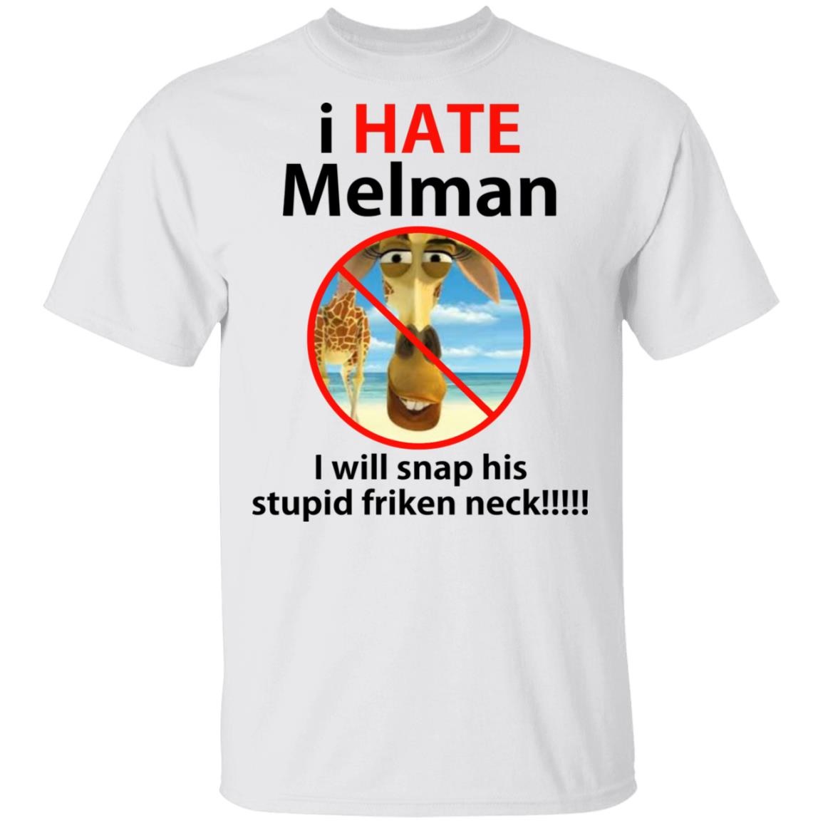 I Hate Melman I Will Snap His Stupid Fricken Neck Shirt