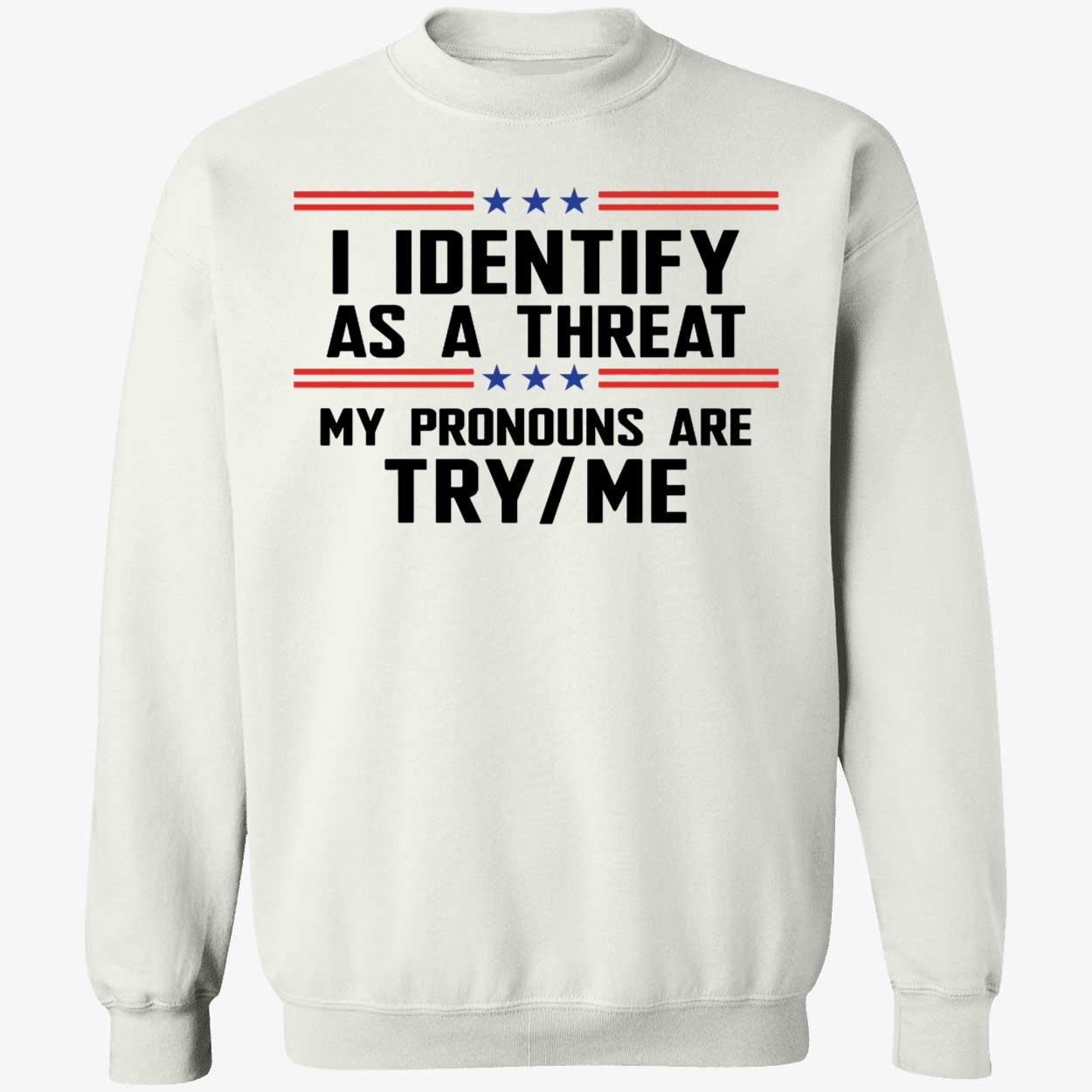 I Identify As A Threat My Pronouns Are Try Me Shirt 3 1.jpg