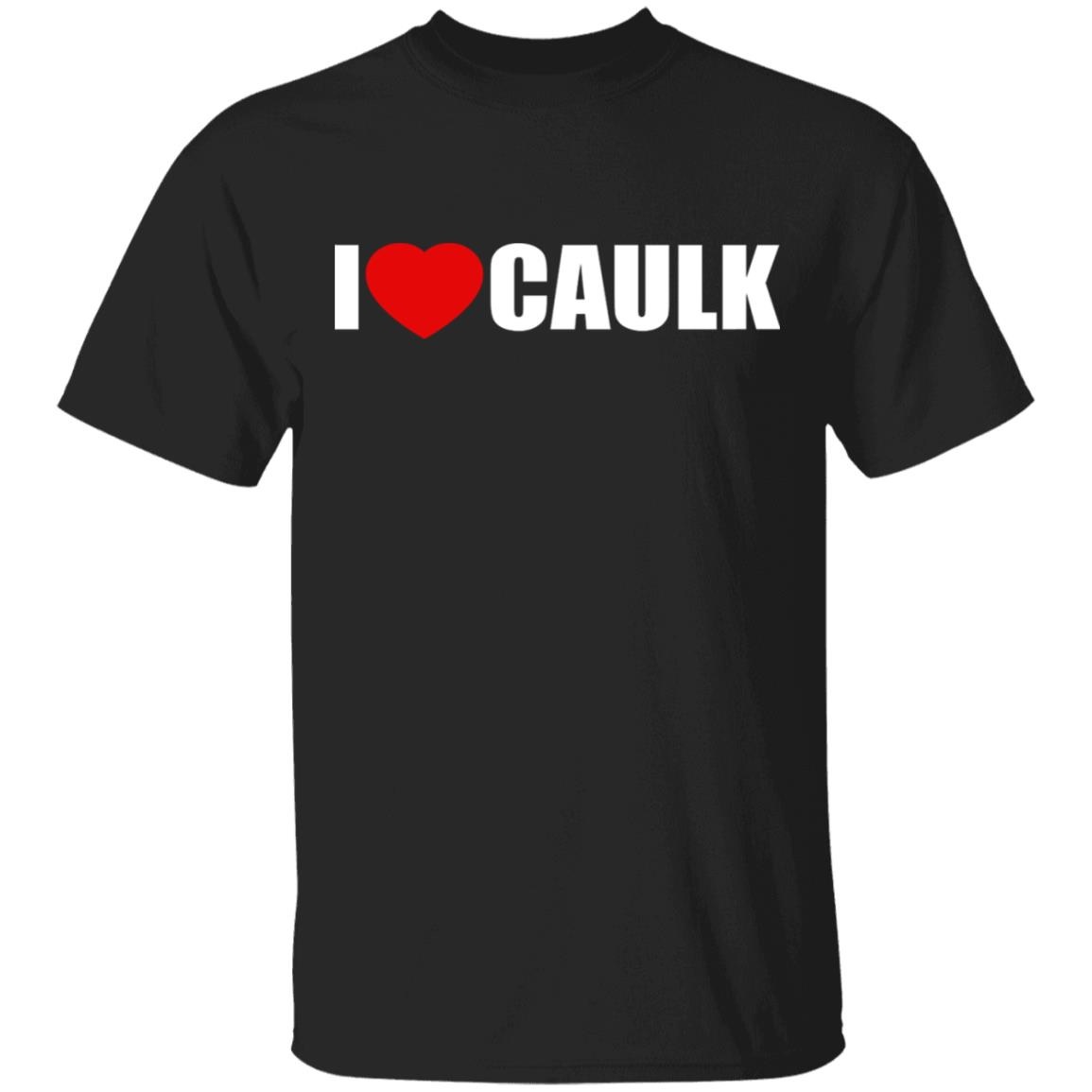 I Love Caulk Shirt