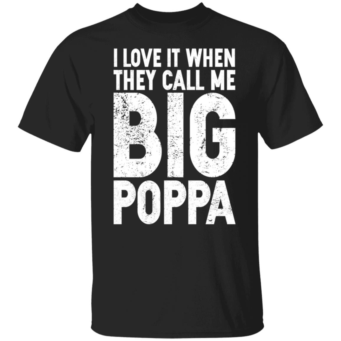I Love It When They Call Me Big Poppa Shirt