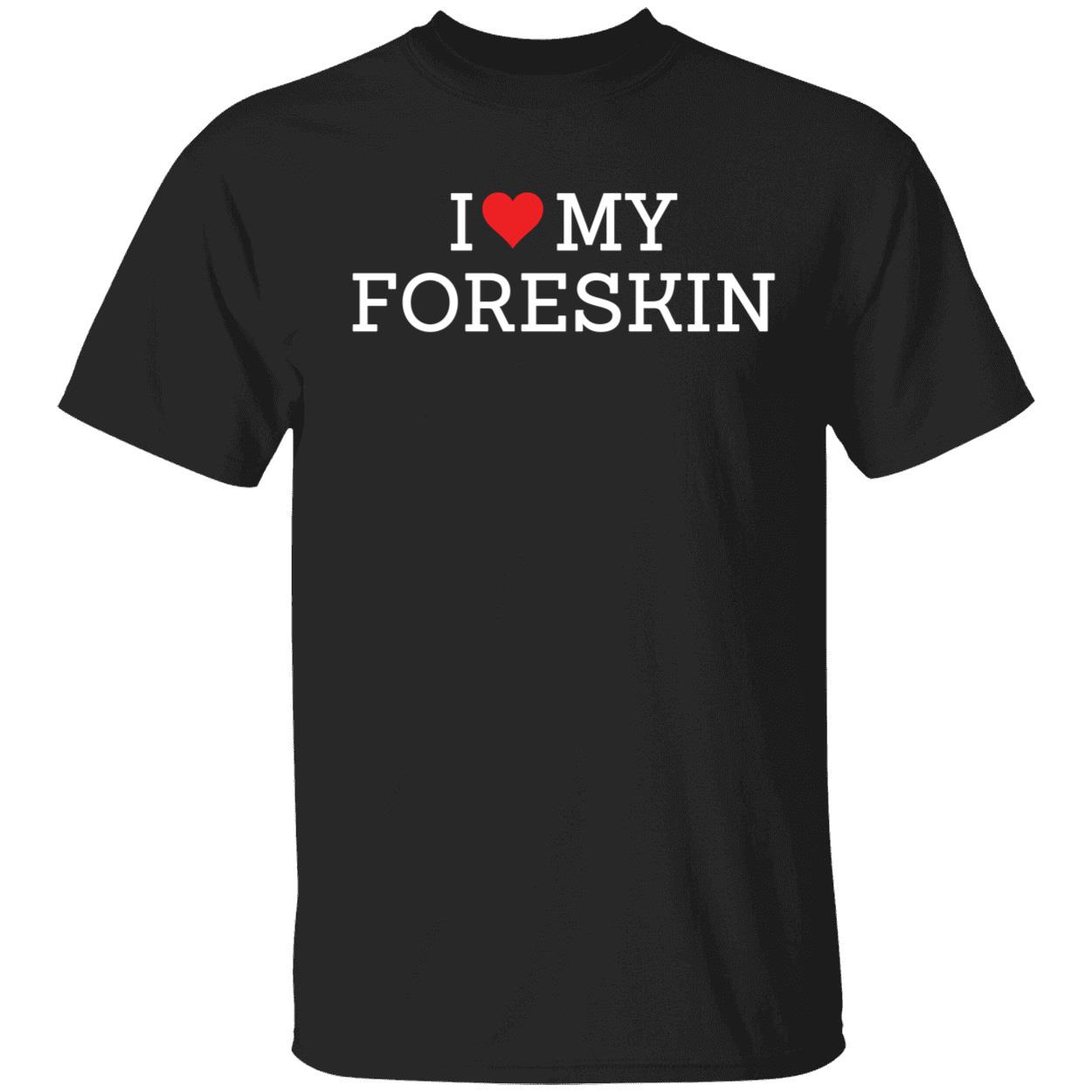 I Love My Foreskin Shirt 1 1.jpg