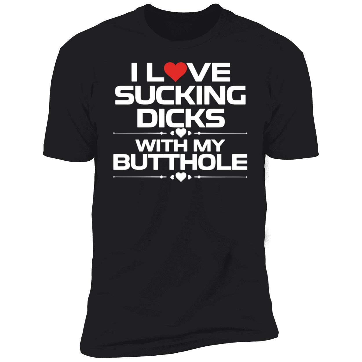 I Love S king Dicks With My Butthole Shirt 5 1.jpg