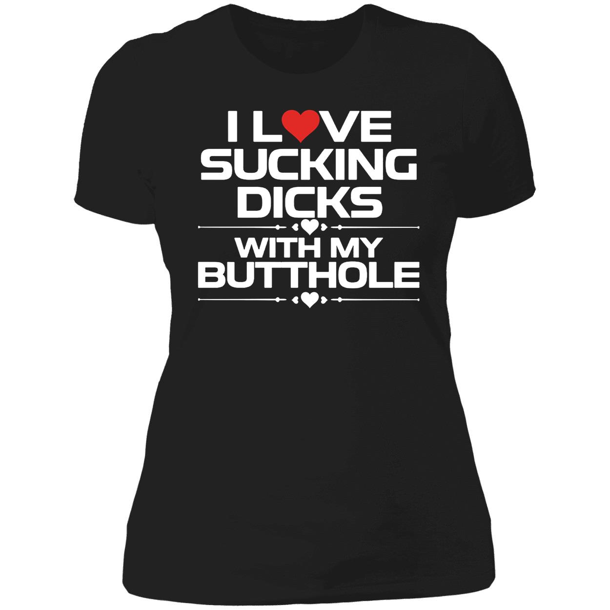 I Love S king Dicks With My Butthole Shirt 6 1.jpg