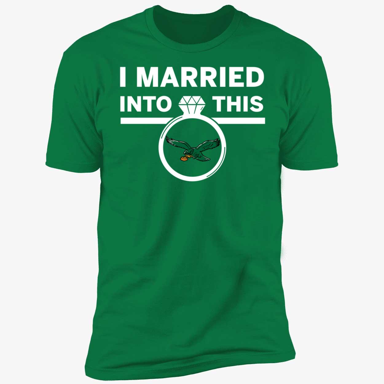 I Married Into This Philadelphia Eagles Shirt 5 1.jpg