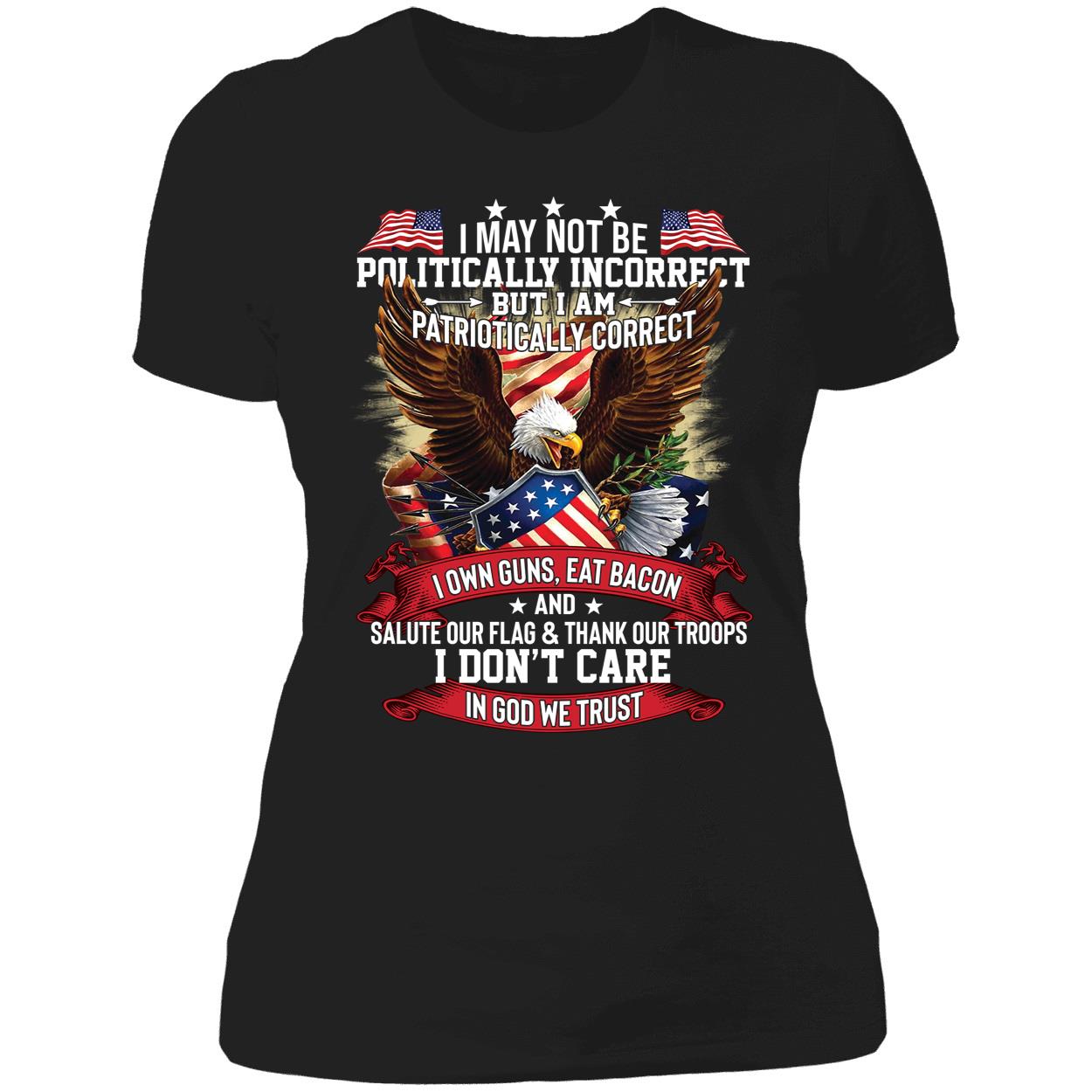 I May Not Be Politically Incorrect But I Am Patriotically Correct Ladies Boyfriend Shirt