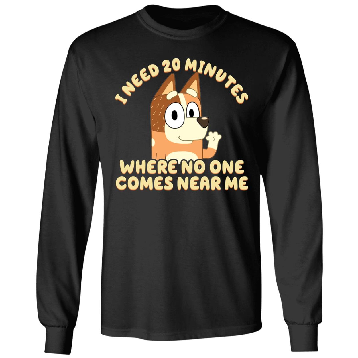 I Need 20 Minutes Where No One Comes Near Me Bluey Shirt 4 1.jpg