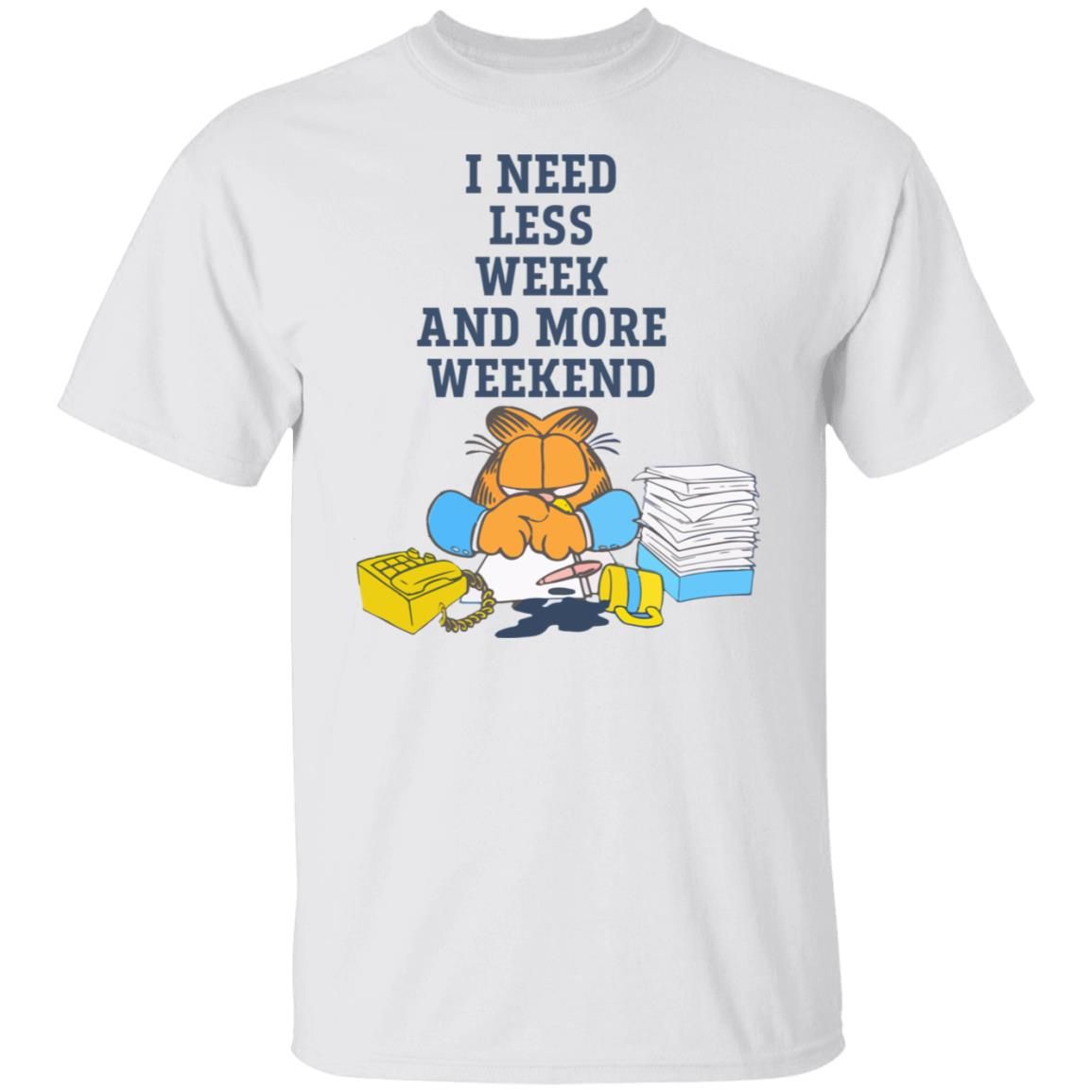 I Need Less Week And More Weekend Garfield Shirt