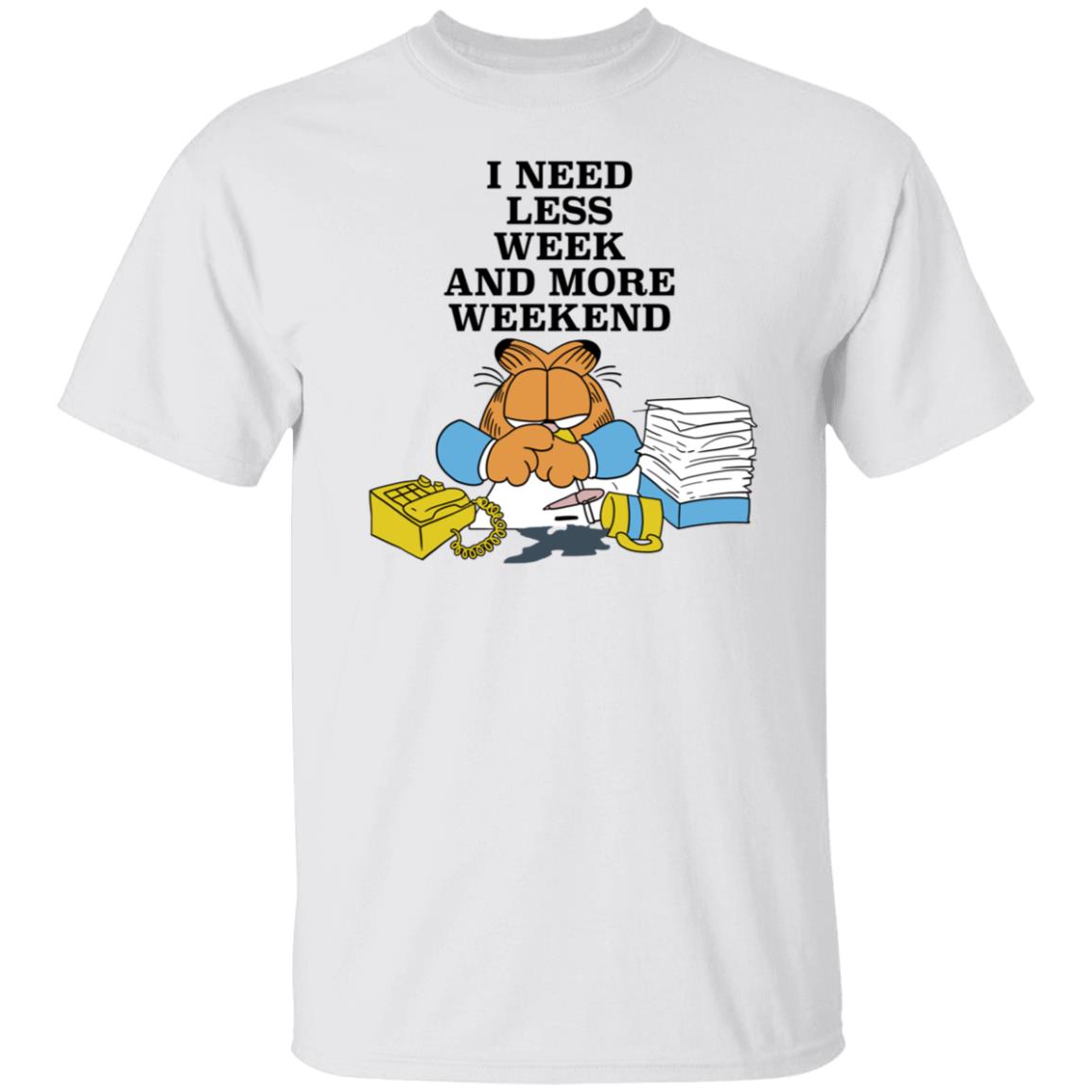 I Need Less Week And More Weekend Garfield Shirt