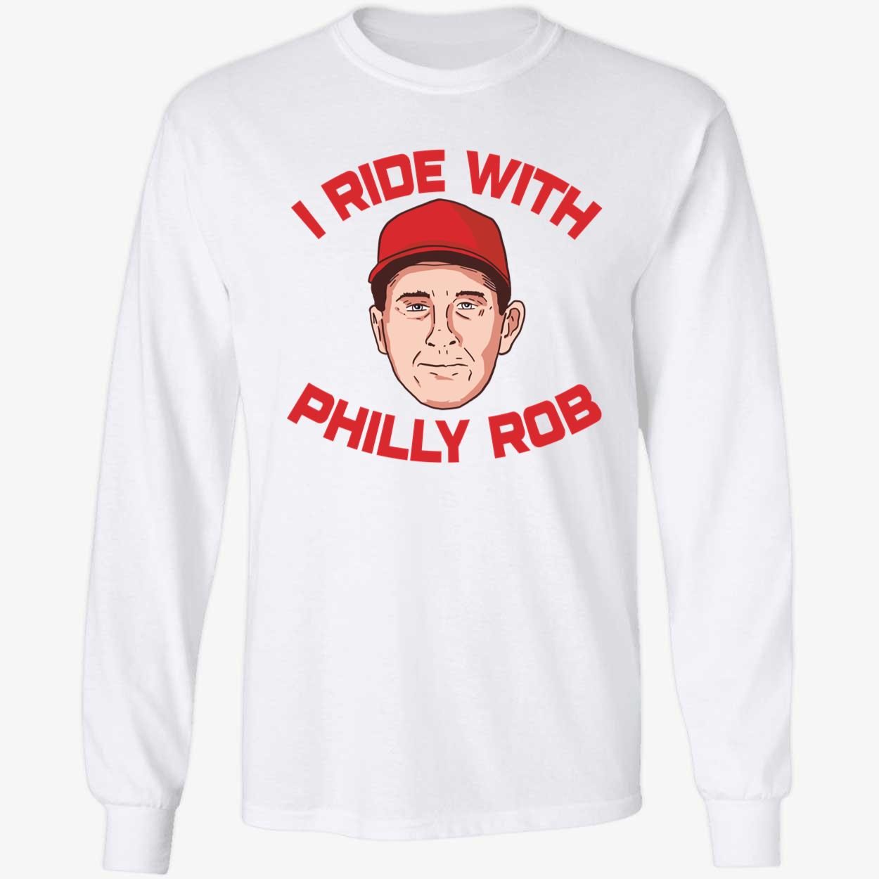I Ride With Philly Rob Long Sleeve Shirt