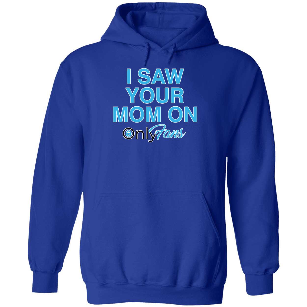 I Saw Your Mom On Only Fans Hoodie