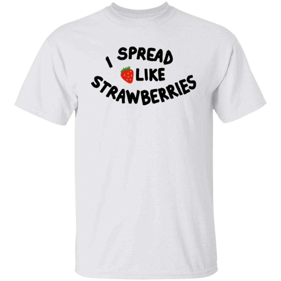 I Spread Like Strawberries Shirt