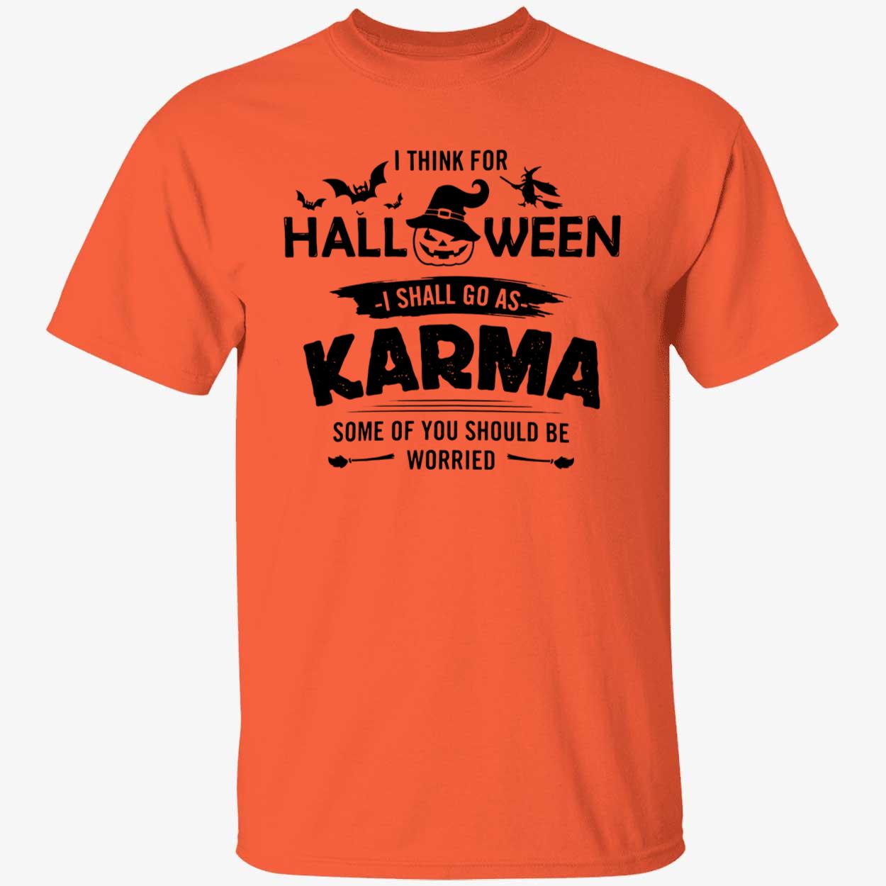 I Think For Halloween I Shall Go As Karma Some Of You Should Be Worried Shirt