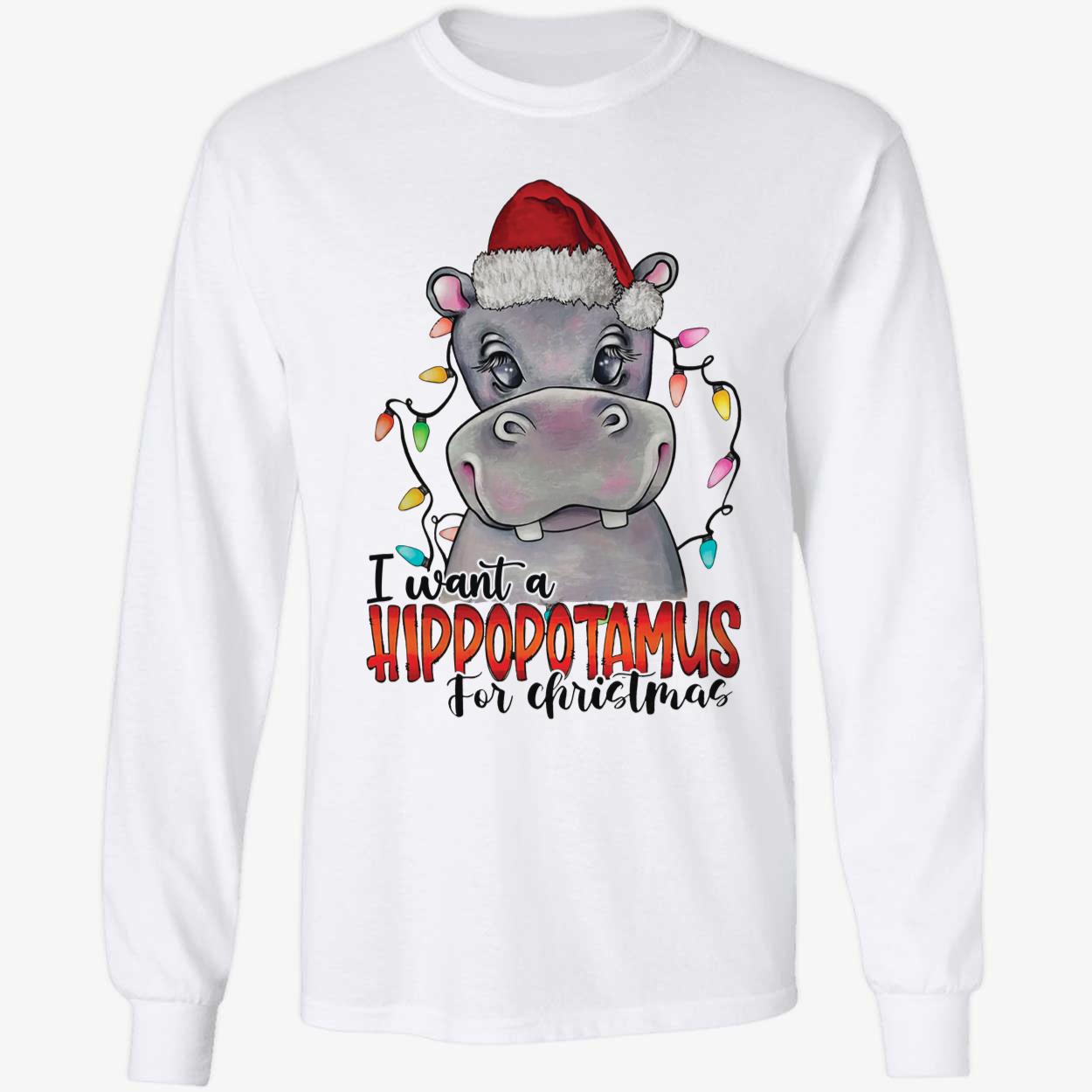 I Want A Hippopotamus For Christmas Long Sleeve Shirt