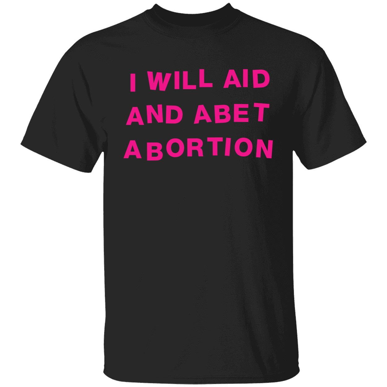 I Will Aid And Abet Abortion Shirt
