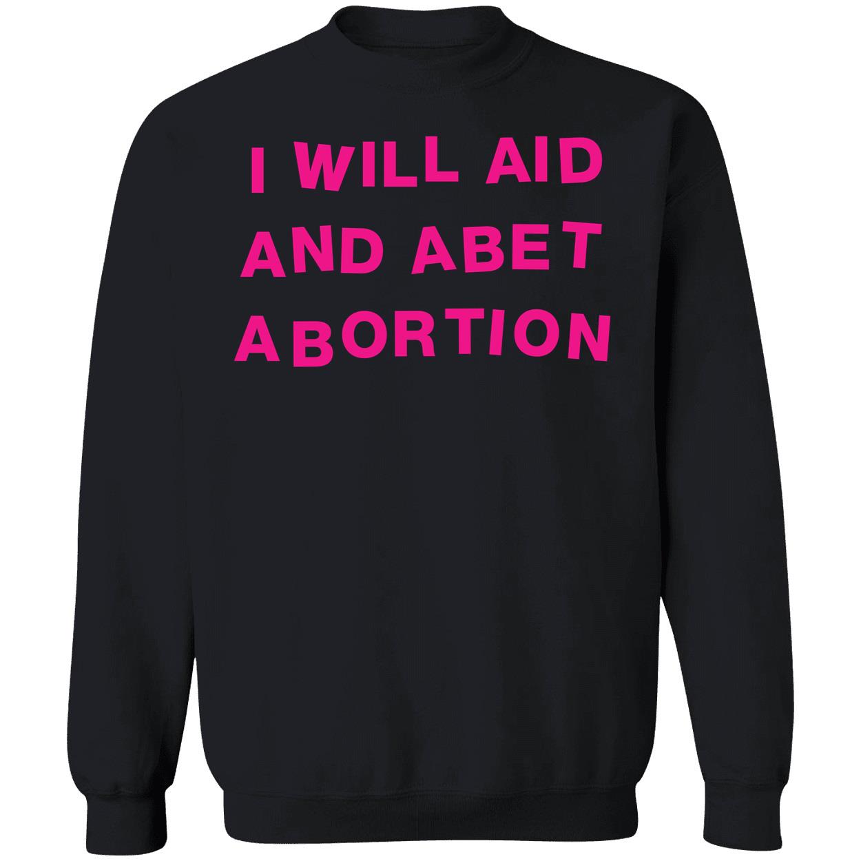 I Will Aid And Abet Abortion Sweatshirt