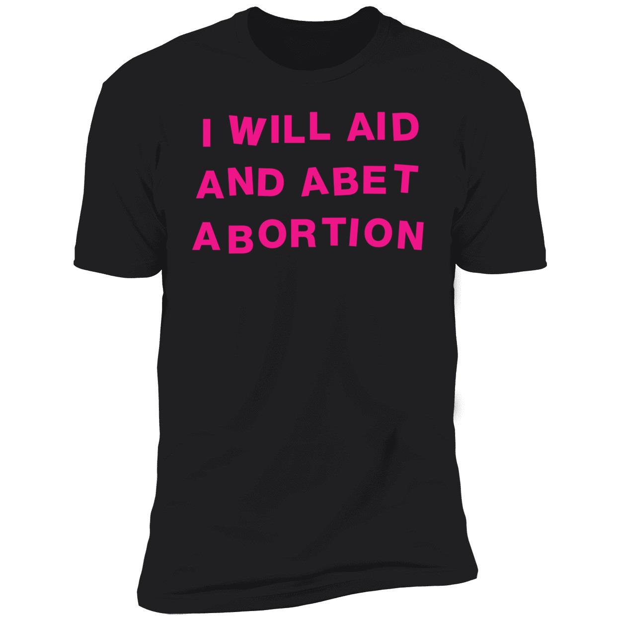 I Will Aid And Abet Abortion Premium SS T-Shirt
