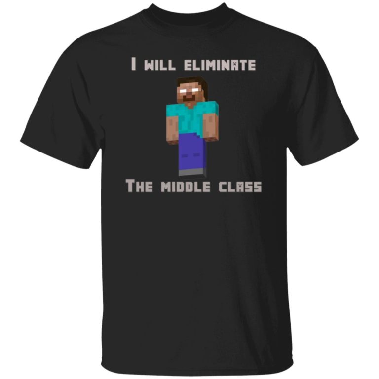I Will Eliminate The Middle Class Herobrine Shirt