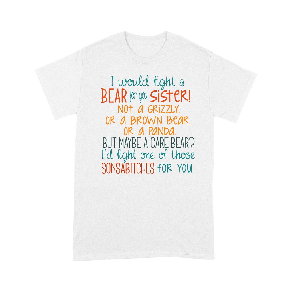 I Would Fight A Bear For You Sister Not A Grizzly Or A Brown Bear Shirt