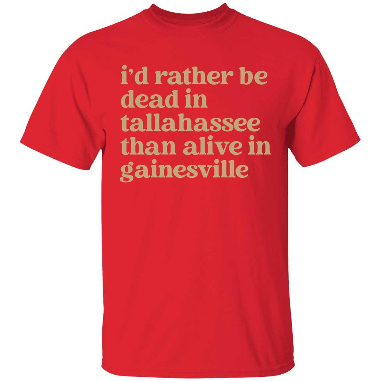Id Rather Be Dead In Tallahassee Than Alive In Gainesville Shirt 1 1.jpg